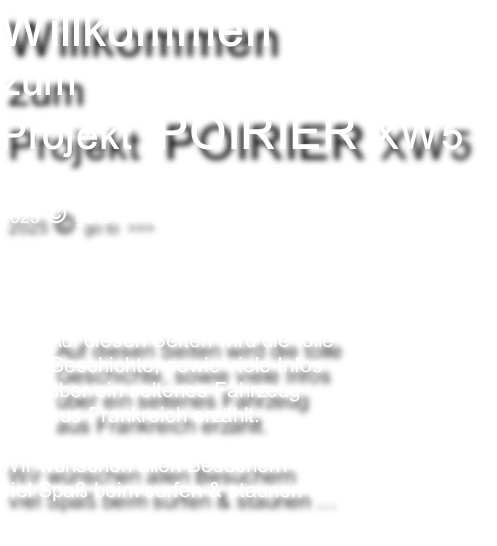 Willkommen  zum  Projekt  POIRIER XW5   2025 © go to  >>>        Auf diesen Seiten wird die tolle  Geschichte, sowie viele Infos  über ein seltenes Fahrzeug  aus Frankreich erzählt.  Wir wünschen allen Besuchern  viel Spaß beim surfen & staunen …
